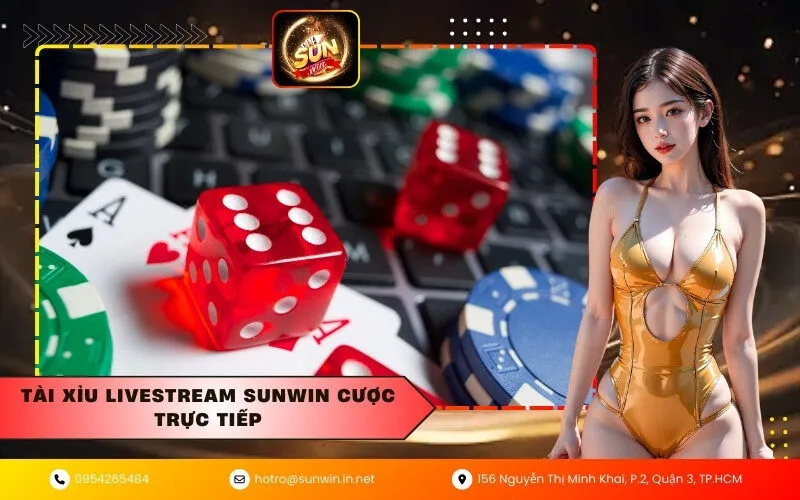 Tài xỉu livestream Sunwin cược trực tiếp